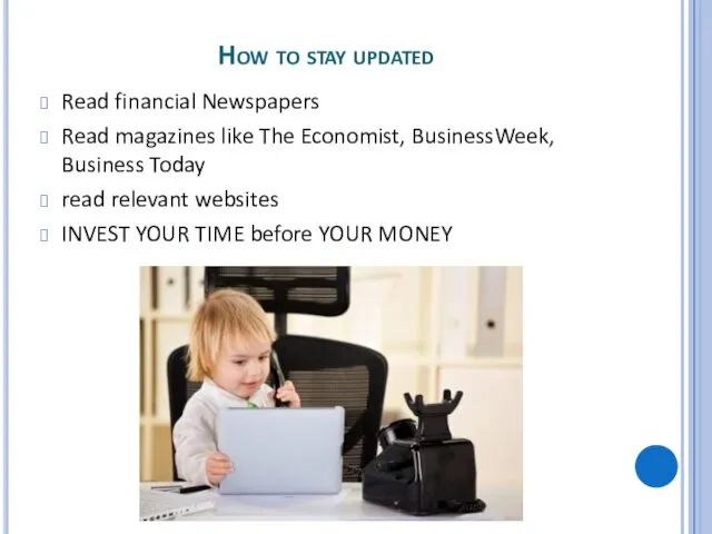 How to stay updated Read financial Newspapers Read magazines like The