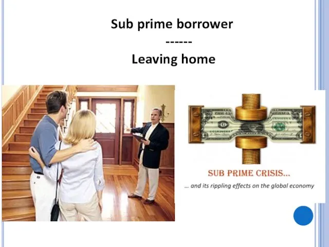 Sub prime borrower ------ Leaving home