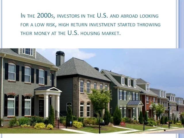 In the 2000s, investors in the U.S. and abroad looking for