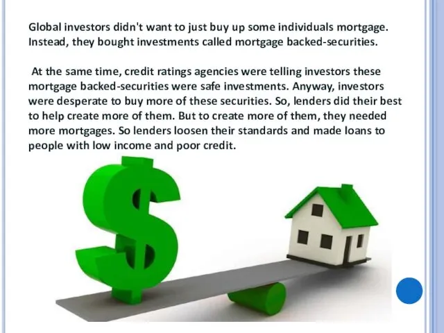 Global investors didn't want to just buy up some individuals mortgage.