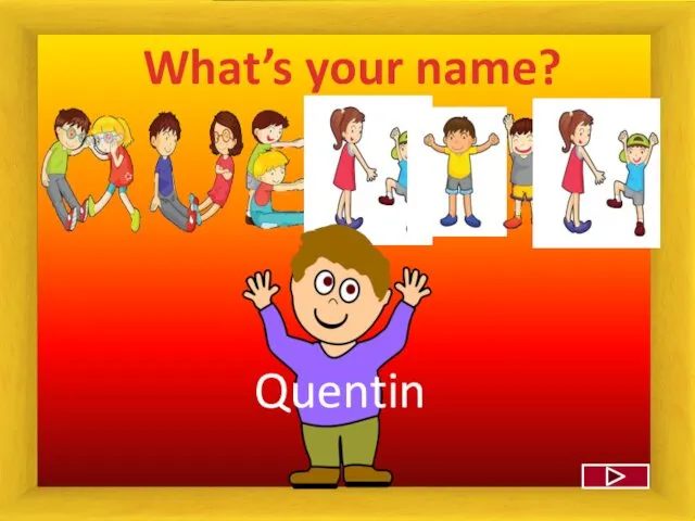 What’s your name? Quentin