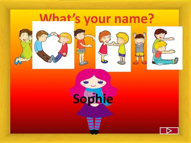 What’s your name? Sophie