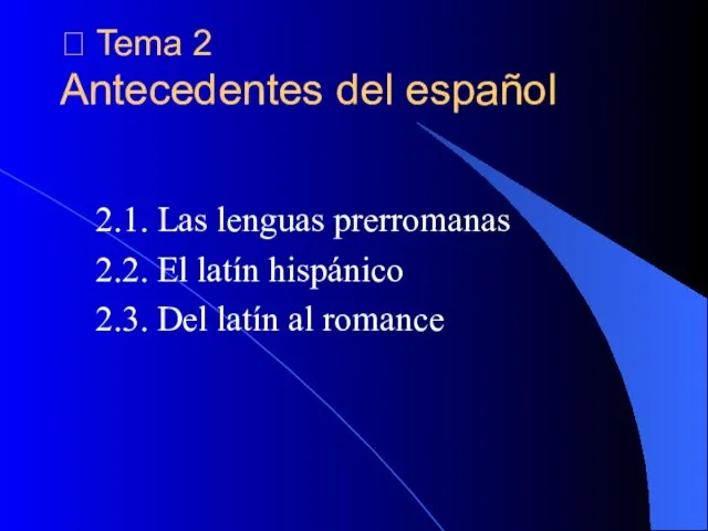 ? Tema 2 Antecedentes del español 2.1. Las lenguas prerromanas 2.2.