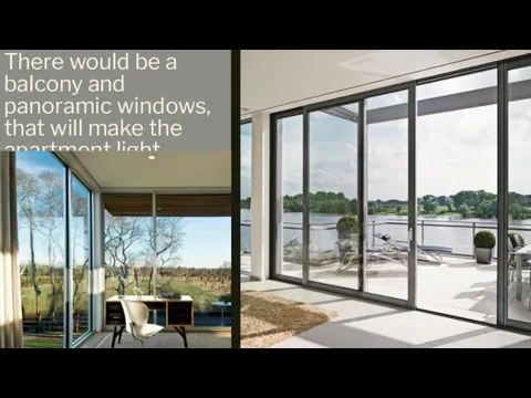 There would be a balcony and panoramic windows, that will make the apartment light.