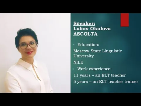 Speaker: Lubov Okulova ASCOLTA Education: Moscow State Linguistic University NILE Work