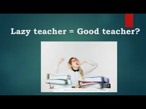 Lazy teacher = Good teacher?