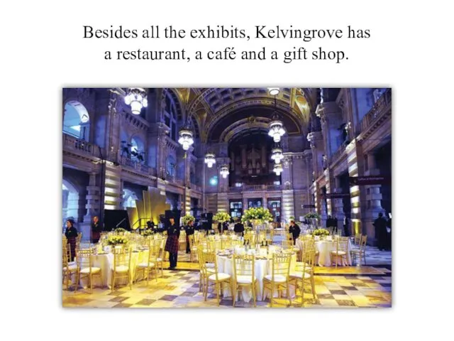 Besides all the exhibits, Kelvingrove has a restaurant, a café and a gift shop.