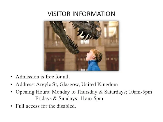 VISITOR INFORMATION Admission is free for all. Address: Argyle St, Glasgow,