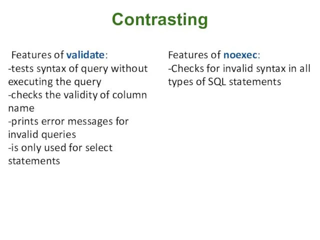 Contrasting Features of validate: -tests syntax of query without executing the