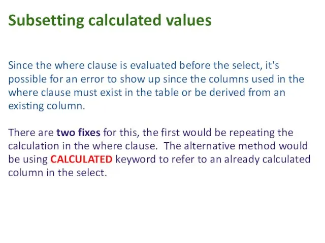 Subsetting calculated values Since the where clause is evaluated before the