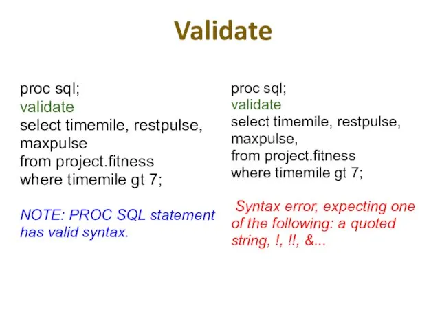 Validate proc sql; validate select timemile, restpulse, maxpulse from project.fitness where