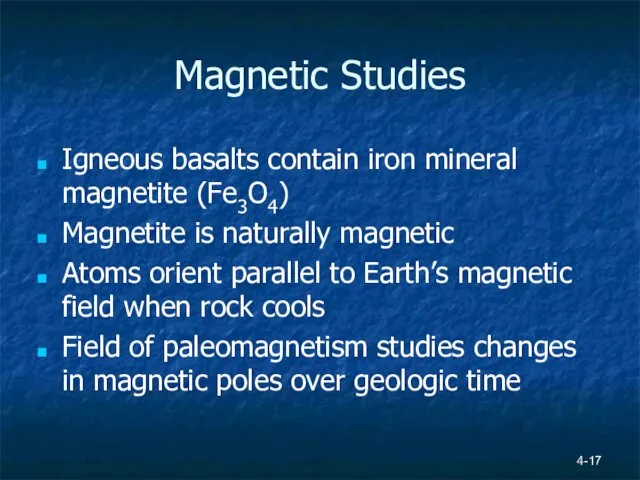 Magnetic Studies Igneous basalts contain iron mineral magnetite (Fe3O4) Magnetite is