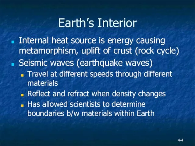 4- Earth’s Interior Internal heat source is energy causing metamorphism, uplift