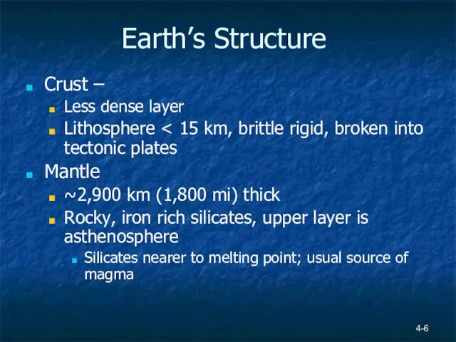 4- Earth’s Structure Crust – Less dense layer Lithosphere Mantle ~2,900