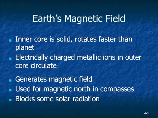 4- Earth’s Magnetic Field Inner core is solid, rotates faster than