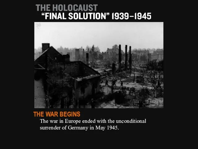 The war in Europe ended with the unconditional surrender of Germany