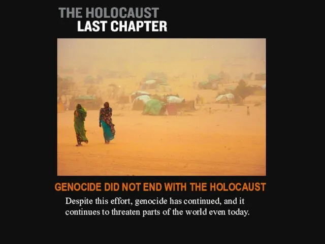 Despite this effort, genocide has continued, and it continues to threaten