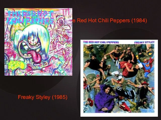 The Red Hot Chili Peppers (1984) Freaky Styley (1985)