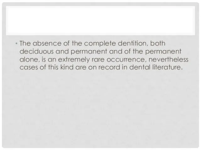 The absence of the complete dentition, both deciduous and permanent and