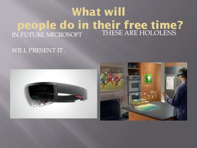What will people do in their free time? IN FUTURE MICROSOFT