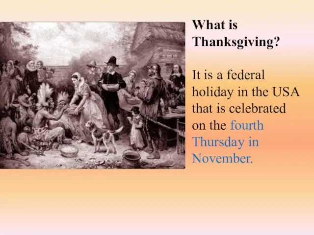 What is Thanksgiving? It is a federal holiday in the USA