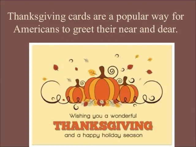 Thanksgiving cards are a popular way for Americans to greet their near and dear.