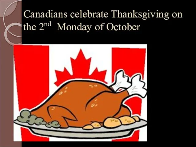 Canadians celebrate Thanksgiving on the 2nd Monday of October