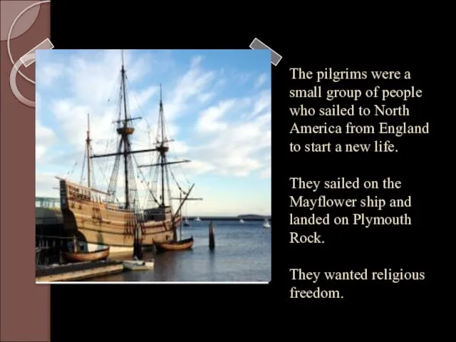 The pilgrims were a small group of people who sailed to