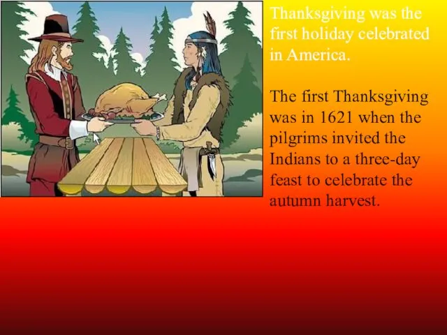 Thanksgiving was the first holiday celebrated in America. The first Thanksgiving