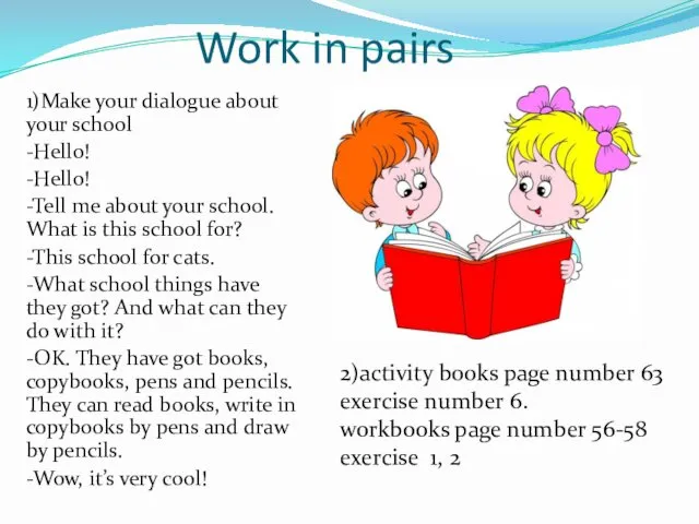 Work in pairs 1)Make your dialogue about your school -Hello! -Hello!