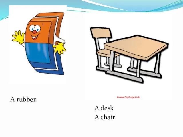 A rubber A desk A chair