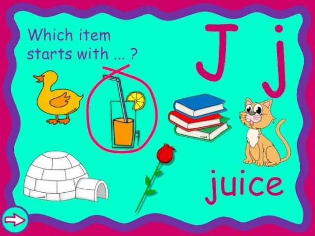 J j Which item starts with ... ? juice
