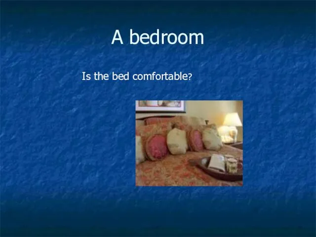A bedroom Is the bed comfortable?
