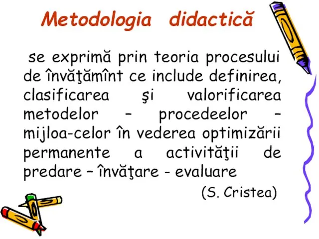 Metodologia didactică se exprimă prin teoria procesului de învăţămînt ce include