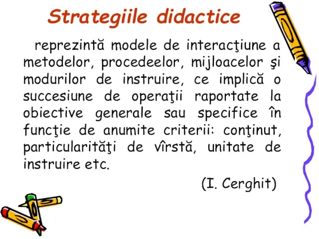 Strategiile didactice reprezintă modele de interacţiune a metodelor, procedeelor, mijloacelor şi