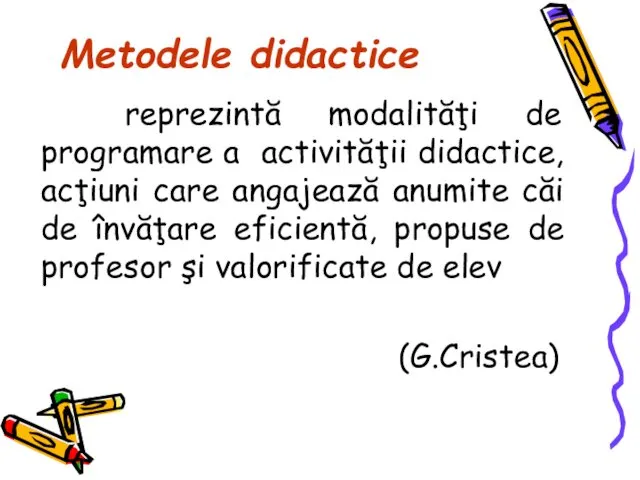 Metodele didactice reprezintă modalităţi de programare a activităţii didactice, acţiuni care
