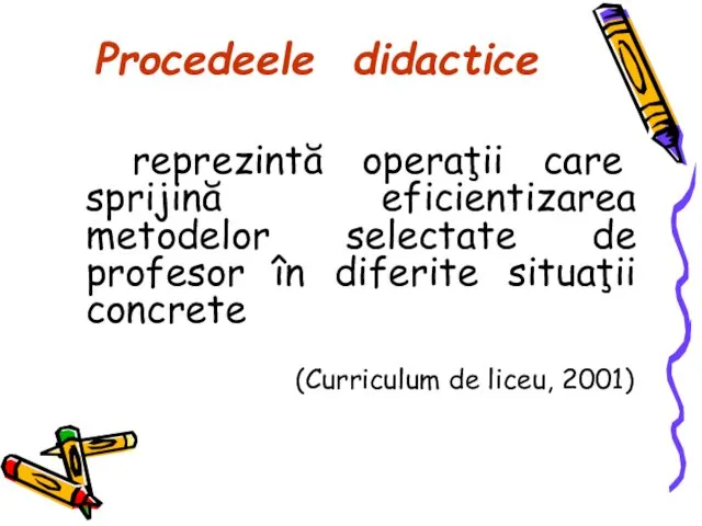 Procedeele didactice reprezintă operaţii care sprijină eficientizarea metodelor selectate de profesor
