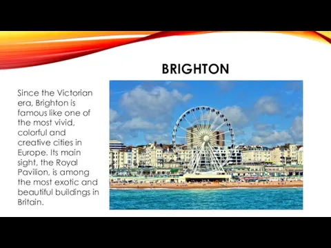 BRIGHTON Since the Victorian era, Brighton is famous like one of