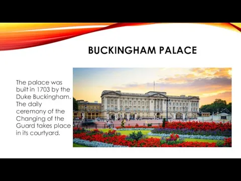 BUCKINGHAM PALACE The palace was built in 1703 by the Duke