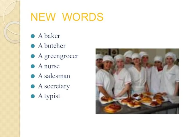 NEW WORDS A baker A butcher A greengrocer A nurse A salesman A secretary A typist