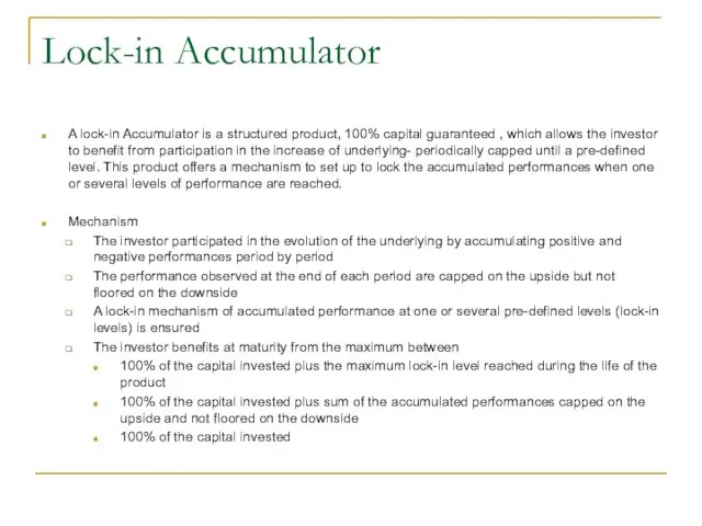 Lock-in Accumulator A lock-in Accumulator is a structured product, 100% capital