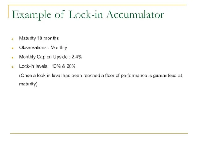 Example of Lock-in Accumulator Maturity 18 months Observations : Monthly Monthly