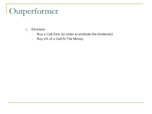 Outperformer Structure Buy a Call Zero (in order to arbitrate the