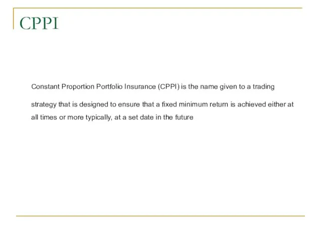CPPI Constant Proportion Portfolio Insurance (CPPI) is the name given to