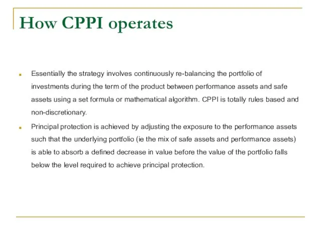 How CPPI operates Essentially the strategy involves continuously re-balancing the portfolio