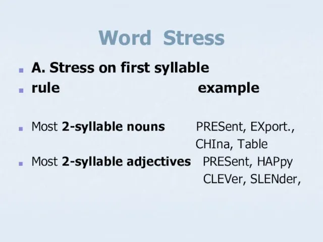 Word Stress A. Stress on first syllable rule example Most 2-syllable