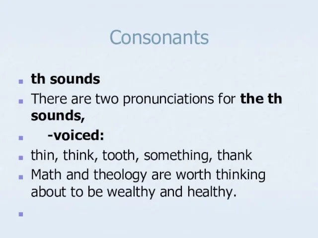 Consonants th sounds There are two pronunciations for the th sounds,