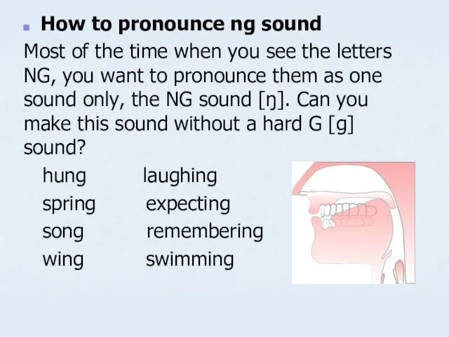 How to pronounce ng sound Most of the time when you