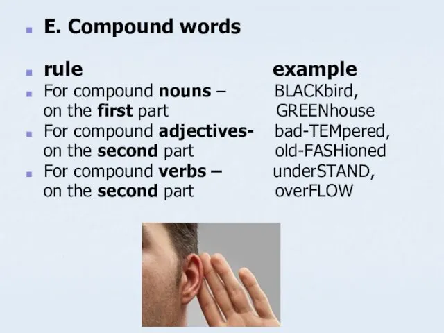 E. Compound words rule example For compound nouns – BLACKbird, on