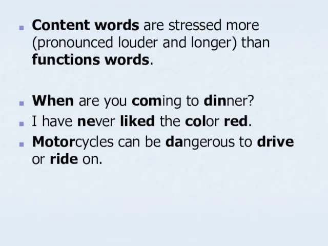 Content words are stressed more (pronounced louder and longer) than functions